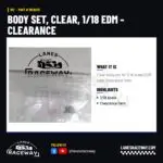 1RC Body Set, Clear, 1/18 EDM - Clearance